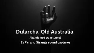 Dularcha railway tunnel Mooloolah Qld Australia Ghosts and yowies ? part 1