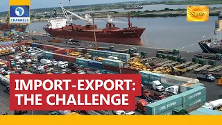 How Nigeria Can Solve Its import And Export Challenge - Experts