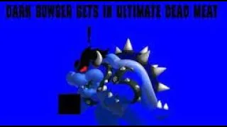 Dark Bowser Gets In Ultimate Dead Meat (New Years Eve Special) (REUPLOADED)