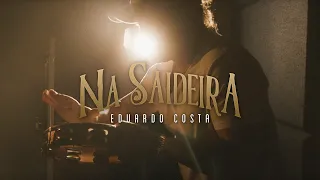 NA SAIDEIRA | Eduardo Costa