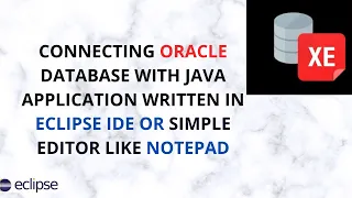 How to connect oracle Database with java program in  Eclipse IDE and in simple editor like notepad