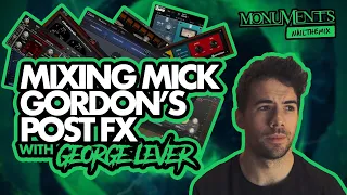 MIXING MICK GORDON'S POST-PRODUCTION w/ Monuments & George Lever