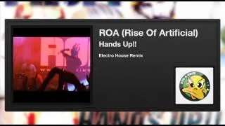 ROA (Rise Of Artificial) - Hands Up!! (Electro House Remix)