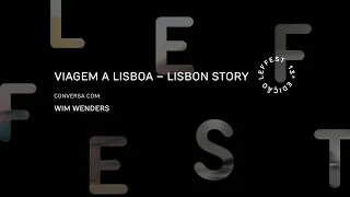 LEFFEST'19 Viagem a Lisboa - Lisbon Story - Conversa com Wim Wenders