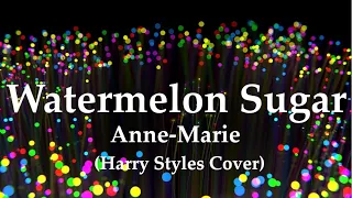 Watermelon Sugar - Anne-Marie (Harry Styles Cover) Tradução