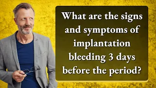 What are the signs and symptoms of implantation bleeding 3 days before the period?