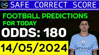 TODAY CORRECT SCORE PREDICTIONS 14/05/2024/FOOTBALL PREDICTIONS TODAY/SOCCER BETTING TIPS/SURE WIN.