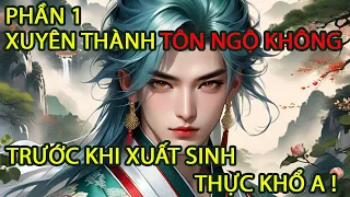 XUYÊN THÀNH TÔN NGỘ KHÔNG TRƯỚC KHI XUẤT SINH, TA THẬT KHỔ A!  |P1