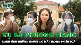 Những Ai Có Mặt Trong Phiên Tòa Xét Xử Bà Phương Hằng Và Đồng Phạm Ngày 21/9? | SKĐS