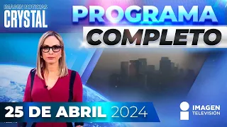 Noticias con Crystal Mendivil | Programa completo 25 de abril de 2024