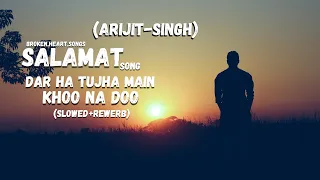 Salamat (slowed+rewerb)🥀 | Sad song💔| Arijit Singh & Tulsi Kumar | tara ishk ki mujhko adat ha 🎧🎧