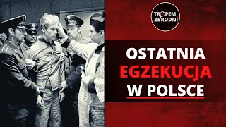 Ostatni WYROK ŚMIERCI Wykonany w POLSCE | Tropem Zbrodni