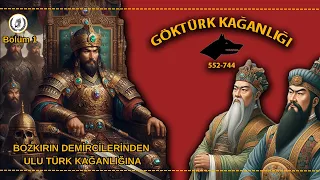 BOZKIRIN DEMİRCİLERİNDEN ULU TÜRK KAĞANLIĞINA | GÖKTÜRK DEVLETİ |  Bölüm 1 | Hanedanlar Tarihi