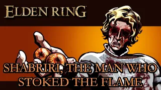 Elden Ring Lore - Shabriri, The Man Who Stoked The Flame