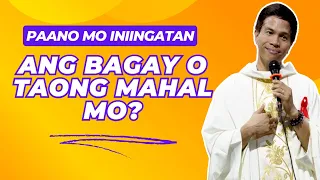 PAANO MO INIINGATAN ANG BAGAY O TAONG MAHAL MO? || HOMILY || FATHER FIDEL ROURA