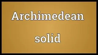 Archimedean solid Meaning