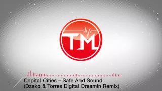 Capital Cities - Safe And Sound (Dzeko & Torres Digital Dreamin Remix)