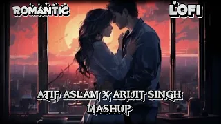ATIF ASLAM X ARIJIT SINGH || LOVE & ROMANTIC MASHUP || LOFI BEST 2024
