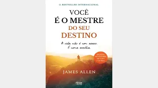 Áudio Livro: Você É O Mestre Do Seu Destino. James Allen.