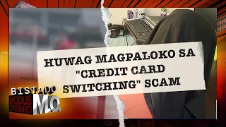 Bistado MO: Huwag magpaloko sa "credit card switching" scam