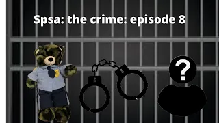 Spsa: the crime: episode 8