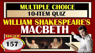 Quiz 157: SHAKESPEARE'S MACBETH: HOW MUCH DO YOU KNOW?