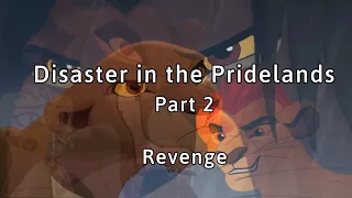 Disaster in the Pridelands part 2: Revenge