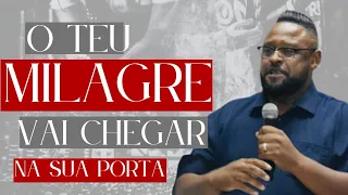 O SEU MILAGRE VAI CHEGAR NA SUA  PORTA