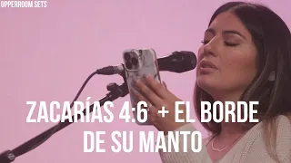 Zacarías 4:6 (Cántico espontáneo) + El borde de su manto + Espontáneo | Upperroom Español