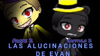 Cuentos de FNaF - Capitulo 2 | Las alucinaciones de Evan: Parte 2 del primer capitulo