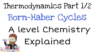 Thermodynamics | Part 1 of 2 | Born-Haber Cycles | A level Chemistry Explained