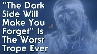 "The Dark Side Will Make You Forget" Is The Worst Trope Ever