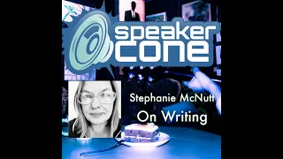 SpeakerCone: Stephanie McNutt - On Writing