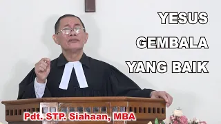 Pdt. STP. Siahaan, MBA, Minggu Jubilate, 21-Apr-24, “YESUS GEMBALA YANG BAIK”