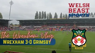 THE WREXHAM VLOG | Wrexham 3-0 Grimsby | The MACHINE is Back !!!