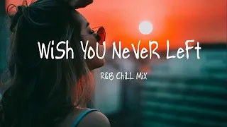 Wish you never left 🌱 Best pop r&b chill mix ever - chill mix 2021