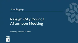 Raleigh City Council Afternoon Meeting - October 4, 2022