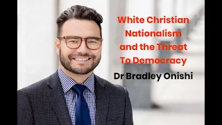 Bradley Onishi -- White Christian Nationalism and the Threat to Democracy