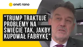 "Donald Trump traktuje problemy na świecie tak, jakby kupował fabrykę"