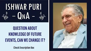 Question about knowledge of future events, can we change it? | Ishwar Puri QnA