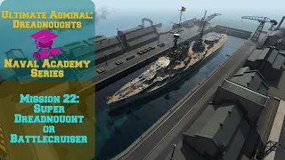 Ultimate Admiral: Dreadnoughts - Mission 22: Super Dreadnought or Battlecruiser #NAS21