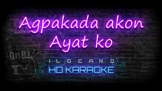 Agpakada akon Ayat ko | ILOCANO KARAOKE | HD VERSION