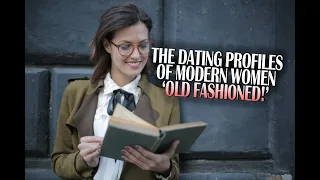 EPISODE 402 - THE DATING PROFILES OF MODERN WOMEN 'OLD FASHIONED!'