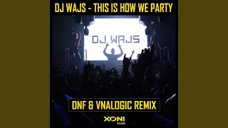 This Is How We Party (DNF & Vnalogic Remix)