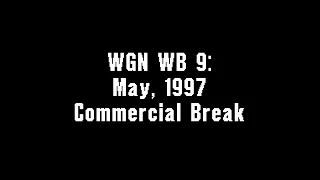 WGN WB 9: May, 1997 Commercial Break