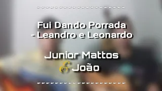 Fui Dando Porrada - Leandro e Leonardo ( Cover Junior Mattos e João )
