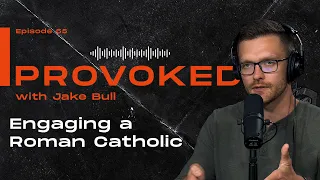 Provoked: Engaging a Roman Catholic on Justification