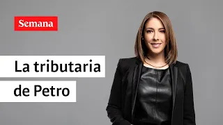 Lo que debe saber sobre la tributaria de Petro, se lo cuenta Juanita Gómez