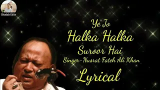 ye jo halka halka suroor hai original song by nusrat fateh ali khan-full song with lyrics qawaali
