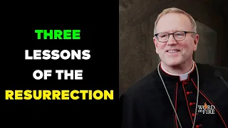 Three Lessons of the Resurrection - Bishop Barrons